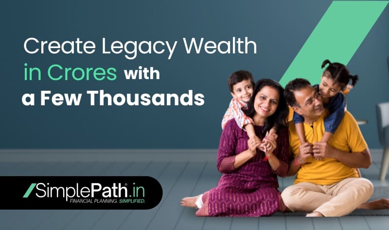 Creating Legacy Wealth in Crores with a Few Thousands The Power of Term Insurance